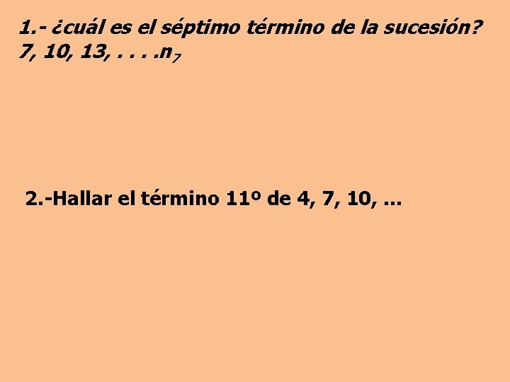 1. - ¿cuál es el séptimo término de la sucesión? 7, 10, 13, .