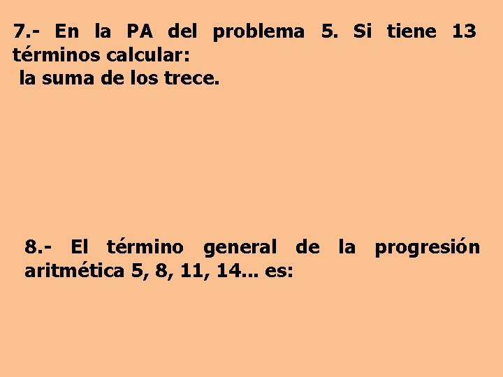 7. - En la PA del problema 5. Si tiene 13 términos calcular: la