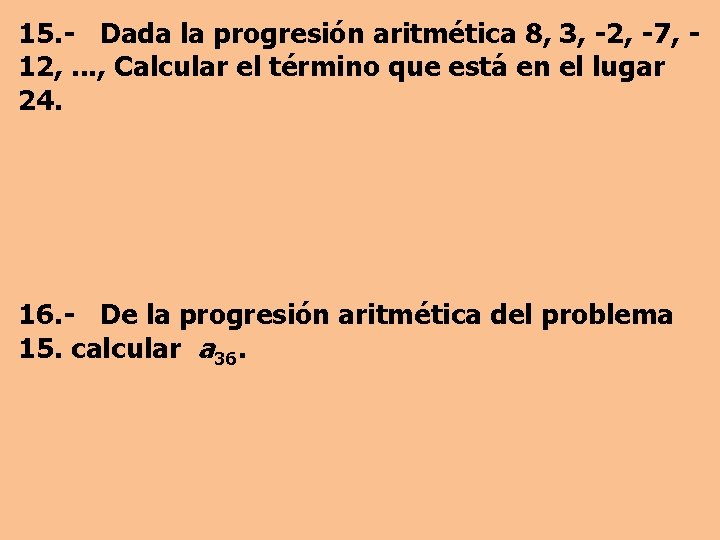 15. - Dada la progresión aritmética 8, 3, -2, -7, 12, . . .