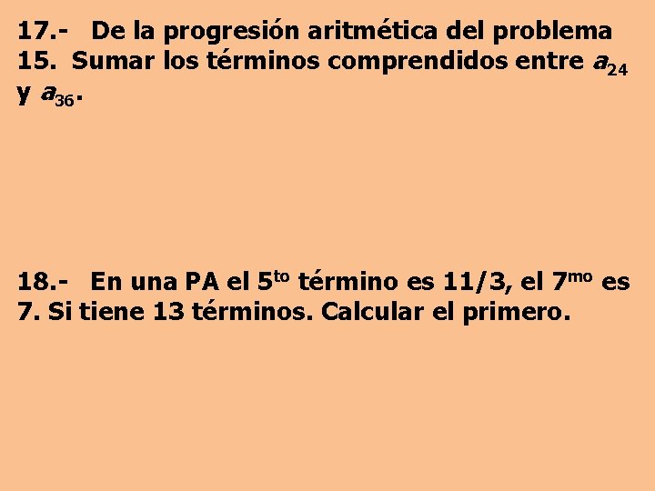 17. - De la progresión aritmética del problema 15. Sumar los términos comprendidos entre