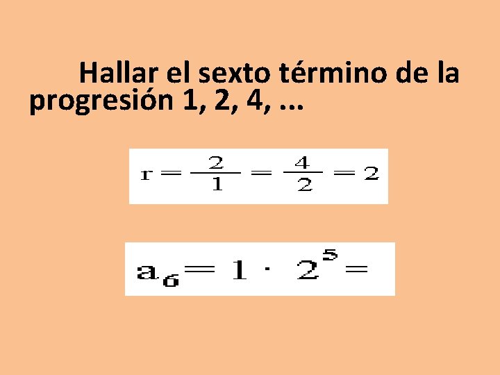 Hallar el sexto término de la progresión 1, 2, 4, . . . 