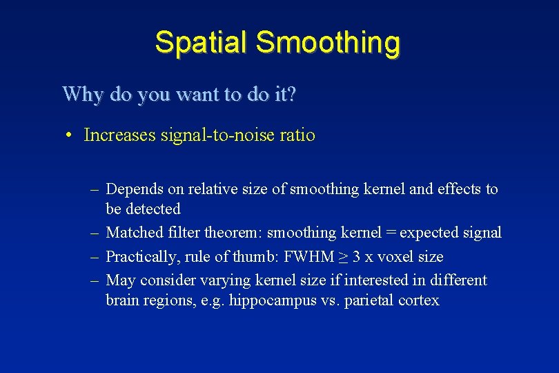 Spatial Smoothing Why do you want to do it? • Increases signal-to-noise ratio –