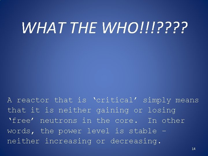 WHAT THE WHO!!!? ? A reactor that is ‘critical’ simply means that it is