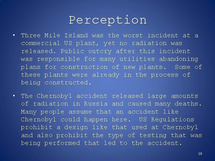 Perception • Three Mile Island was the worst incident at a commercial US plant,