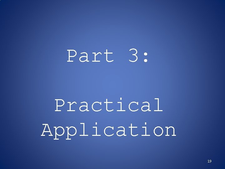 Part 3: Practical Application 19 