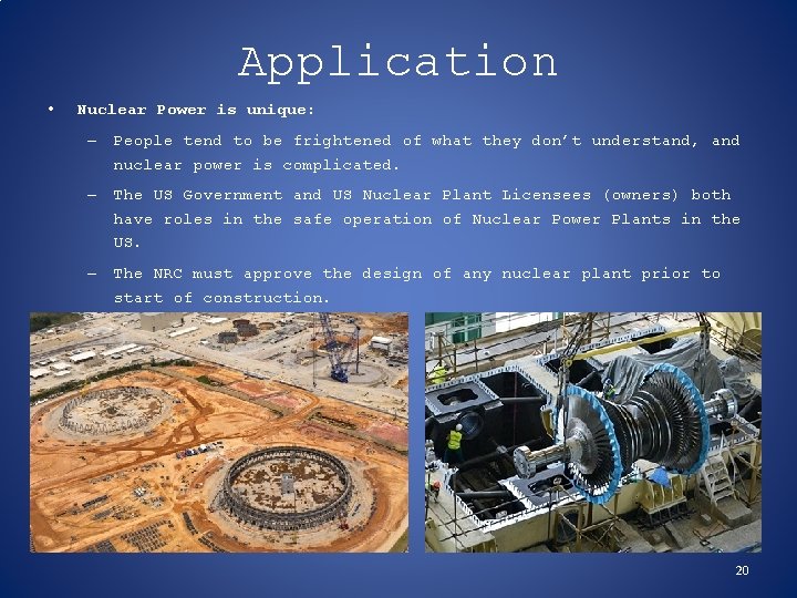 Application • Nuclear Power is unique: – People tend to be frightened of what