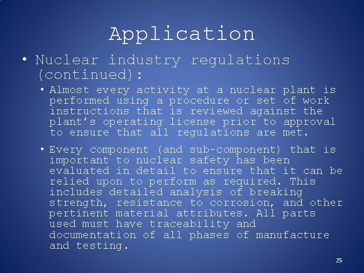 Application • Nuclear industry regulations (continued): • Almost every activity at a nuclear plant