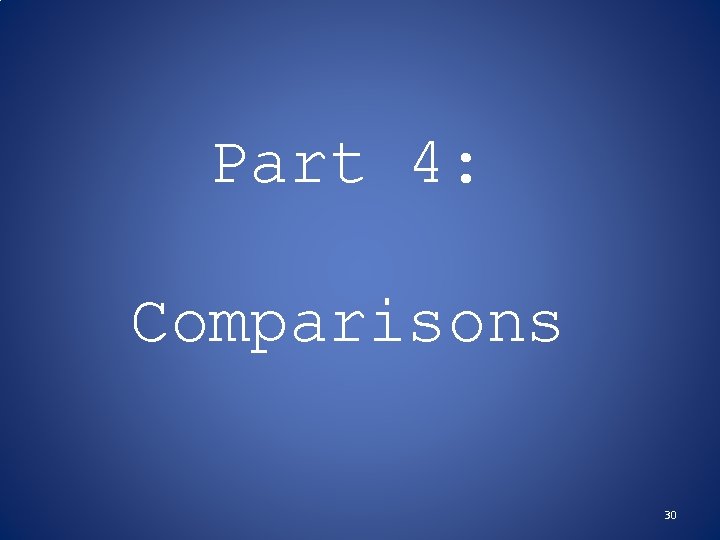 Part 4: Comparisons 30 