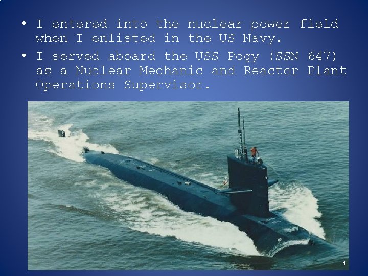  • I entered into the nuclear power field when I enlisted in the