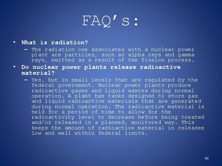 FAQ’s: • What is radiation? – The radiation one associates with a nuclear power