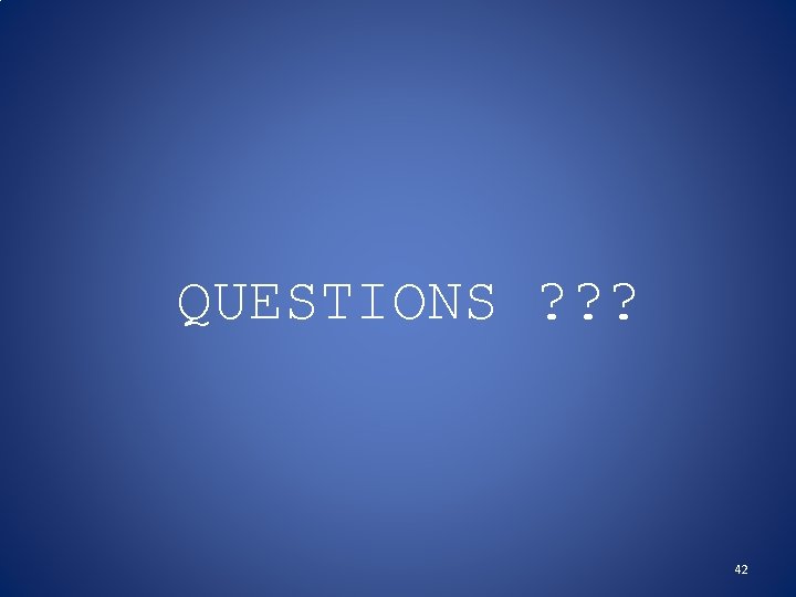 QUESTIONS ? ? ? 42 