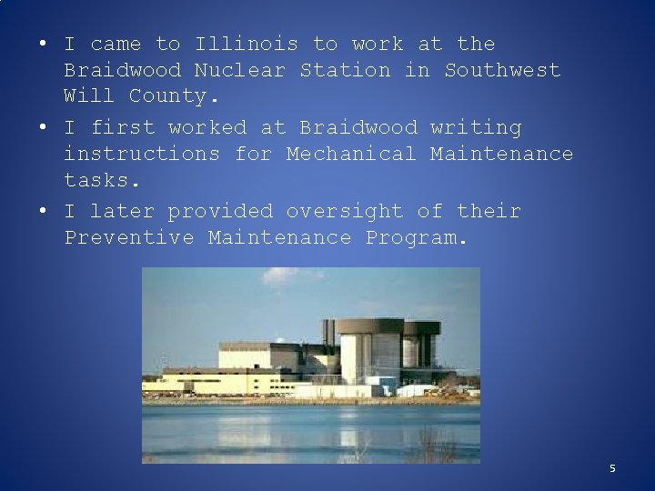  • I came to Illinois to work at the Braidwood Nuclear Station in