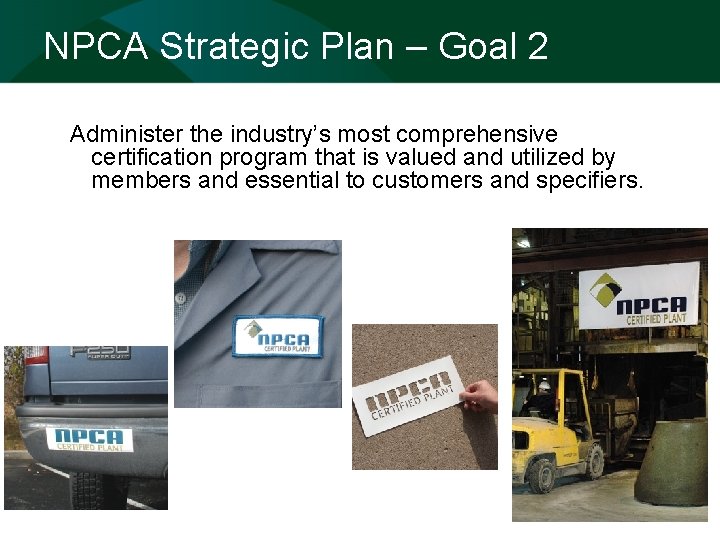 NPCA Strategic Plan – Goal 2 Administer the industry’s most comprehensive certification program that