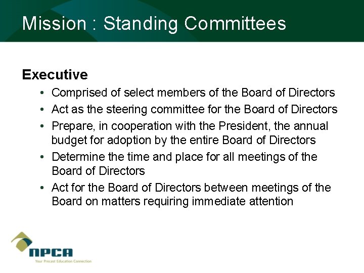 Mission : Standing Committees Executive • Comprised of select members of the Board of