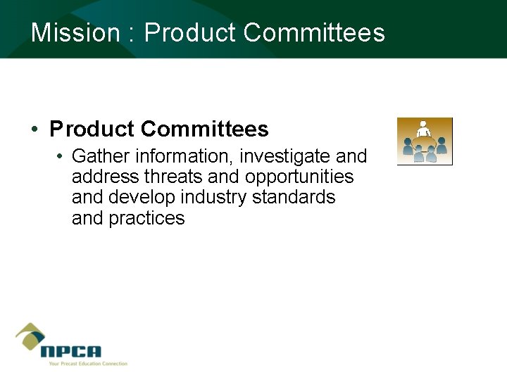 Mission : Product Committees • Product Committees • Gather information, investigate and address threats