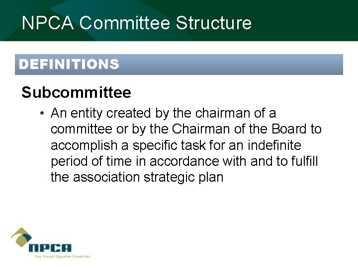 NPCA Committee Structure DEFINITIONS Subcommittee • An entity created by the chairman of a