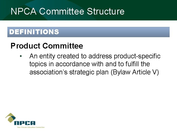 NPCA Committee Structure DEFINITIONS Product Committee • An entity created to address product-specific topics