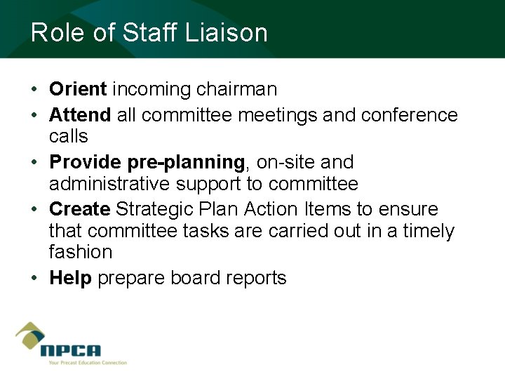 Role of Staff Liaison • Orient incoming chairman • Attend all committee meetings and