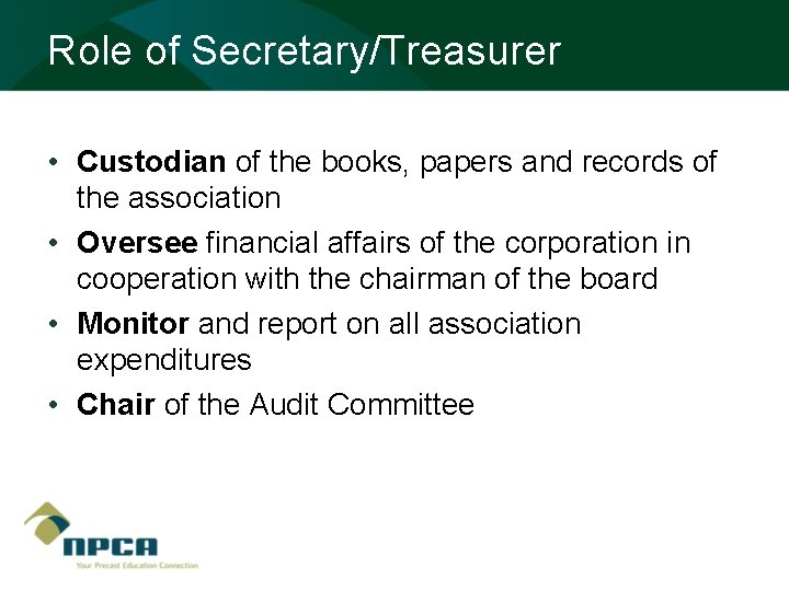 Role of Secretary/Treasurer • Custodian of the books, papers and records of the association