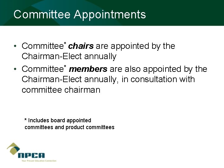 Committee Appointments • Committee* chairs are appointed by the Chairman-Elect annually • Committee* members