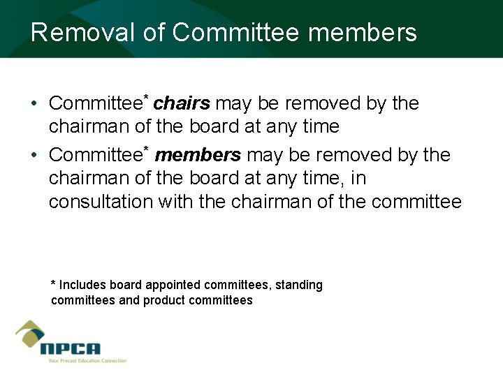 Removal of Committee members • Committee* chairs may be removed by the chairman of