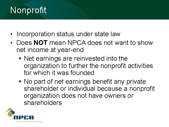 Nonprofit • Incorporation status under state law • Does NOT mean NPCA does not