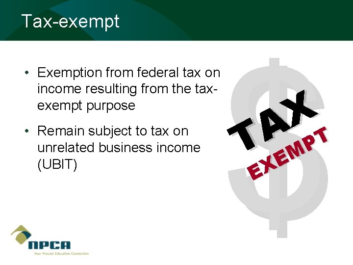 Tax-exempt • Exemption from federal tax on income resulting from the taxexempt purpose •