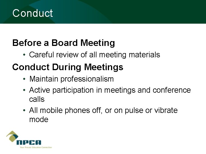 Conduct Before a Board Meeting • Careful review of all meeting materials Conduct During