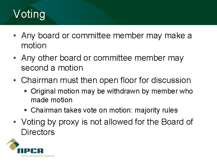 Voting • Any board or committee member may make a motion • Any other