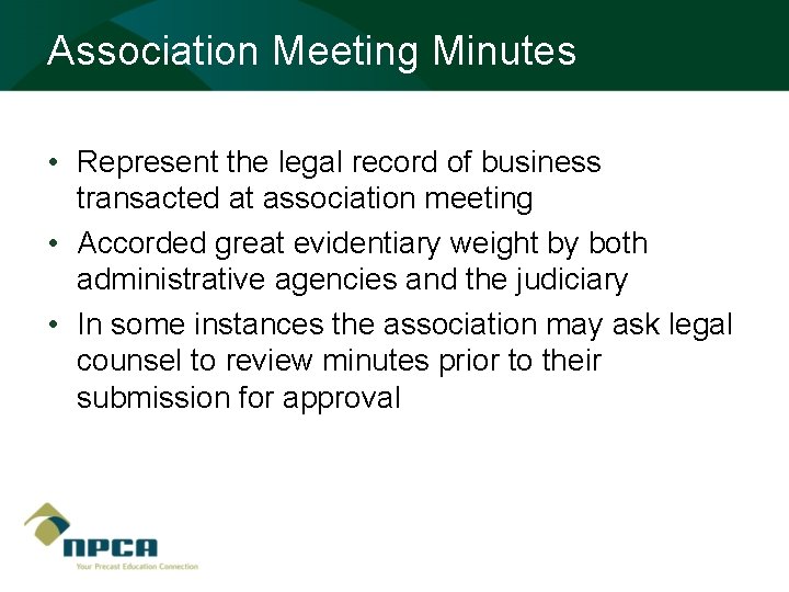 Association Meeting Minutes • Represent the legal record of business transacted at association meeting