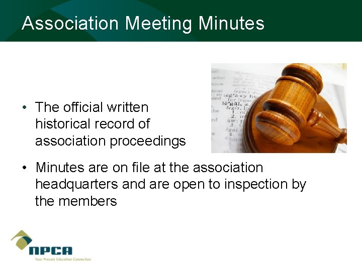 Association Meeting Minutes • The official written historical record of association proceedings • Minutes