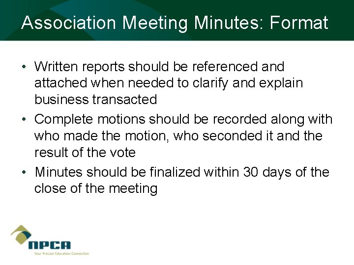 Association Meeting Minutes: Format • Written reports should be referenced and attached when needed