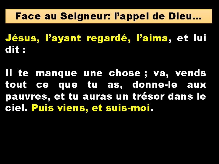 Face au Seigneur: l’appel de Dieu… Jésus, l’ayant regardé, l’aima, et lui dit :