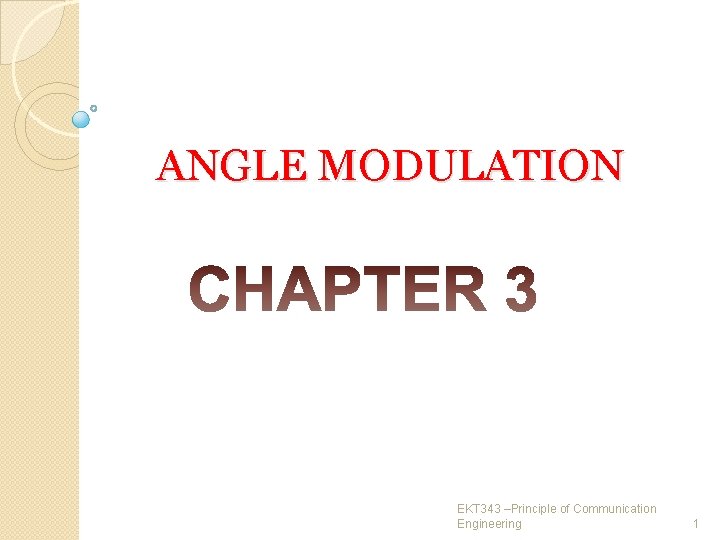 ANGLE MODULATION EKT 343 –Principle of Communication Engineering 1 