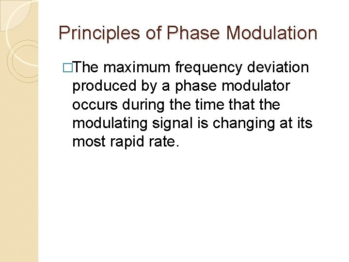 Principles of Phase Modulation �The maximum frequency deviation produced by a phase modulator occurs