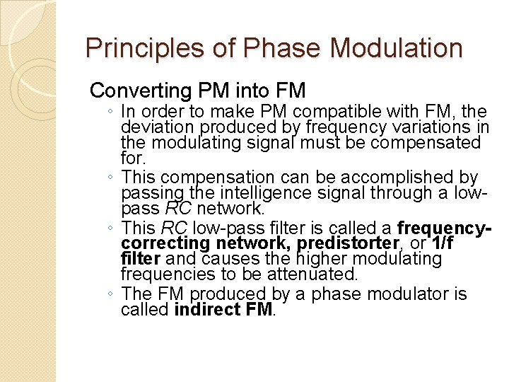 Principles of Phase Modulation Converting PM into FM ◦ In order to make PM