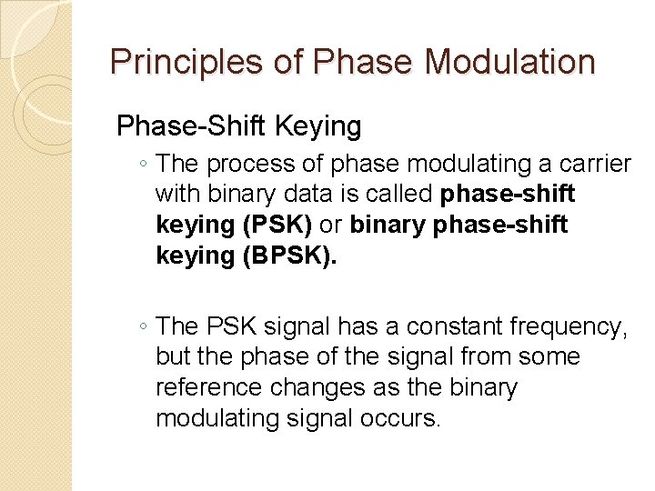 Principles of Phase Modulation Phase-Shift Keying ◦ The process of phase modulating a carrier