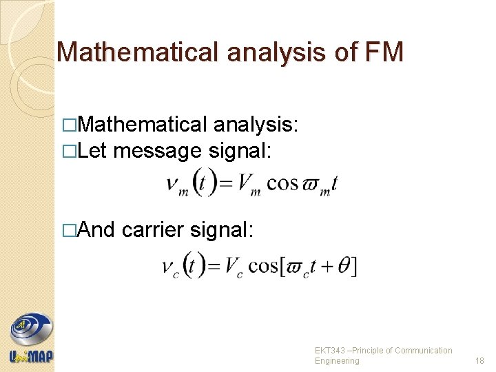 Mathematical analysis of FM �Mathematical analysis: �Let message signal: �And carrier signal: EKT 343