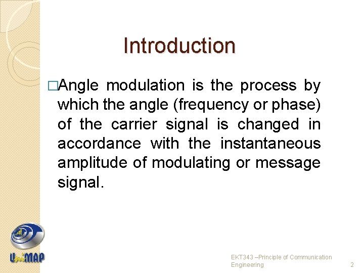 Introduction �Angle modulation is the process by which the angle (frequency or phase) of