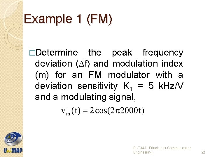 Example 1 (FM) �Determine the peak frequency deviation (∆f) and modulation index (m) for