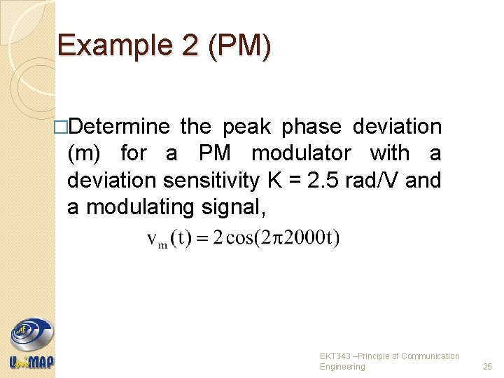 Example 2 (PM) �Determine the peak phase deviation (m) for a PM modulator with