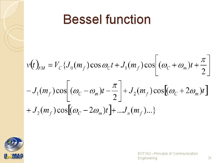 Bessel function EKT 343 –Principle of Communication Engineering 31 