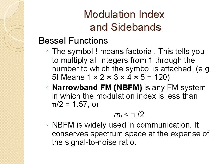 Modulation Index and Sidebands Bessel Functions ◦ The symbol ! means factorial. This tells