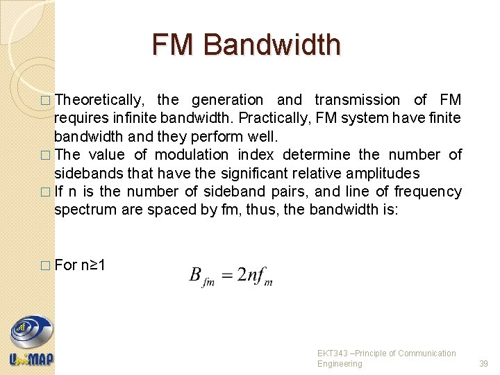 FM Bandwidth � Theoretically, the generation and transmission of FM requires infinite bandwidth. Practically,