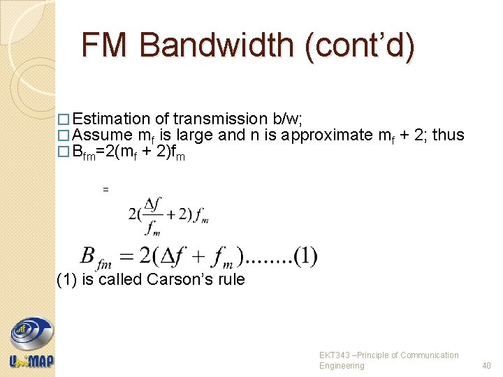 FM Bandwidth (cont’d) � Estimation of transmission b/w; � Assume mf is large and