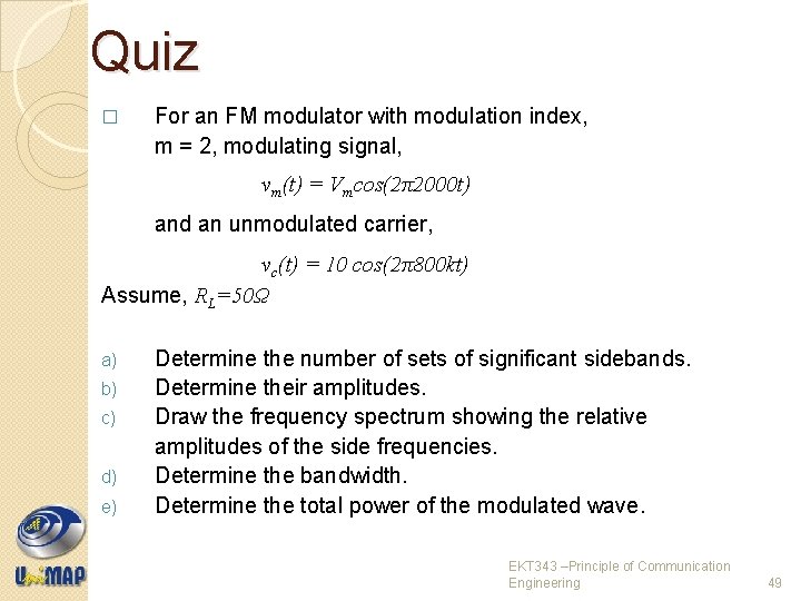 Quiz � For an FM modulator with modulation index, m = 2, modulating signal,