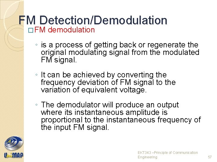 FM Detection/Demodulation � FM demodulation ◦ is a process of getting back or regenerate