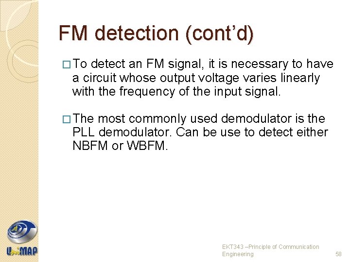 FM detection (cont’d) � To detect an FM signal, it is necessary to have