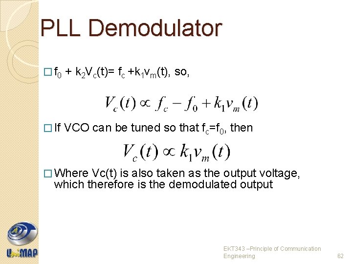 PLL Demodulator � f 0 + k 2 Vc(t)= fc +k 1 vm(t), so,