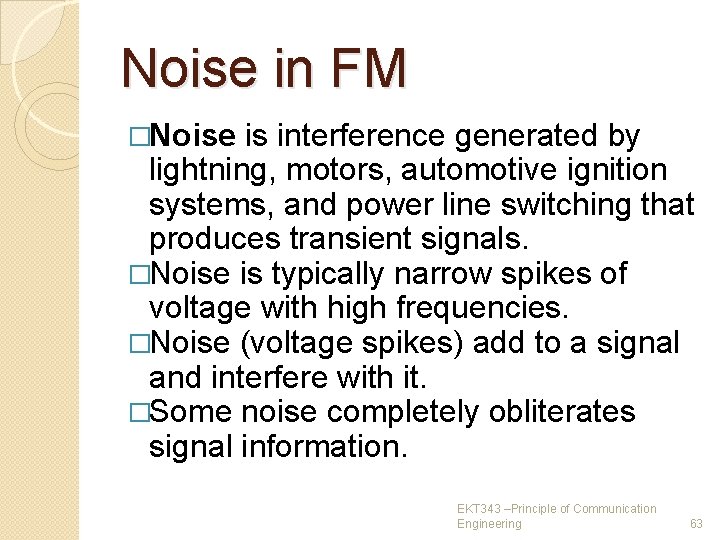 Noise in FM �Noise is interference generated by lightning, motors, automotive ignition systems, and